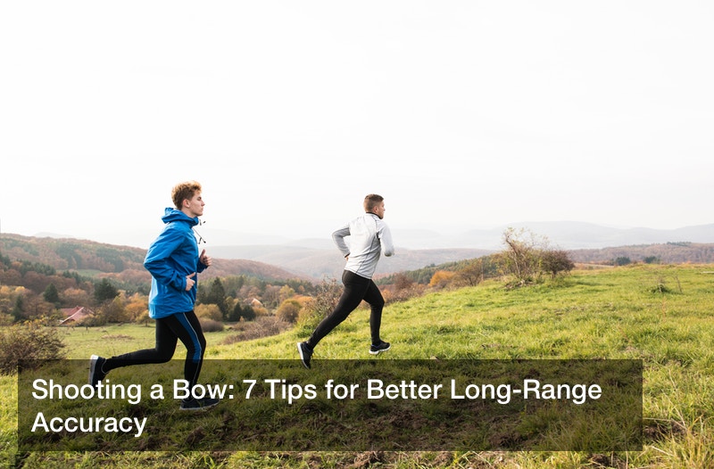 Shooting a Bow: 7 Tips for Better Long-Range Accuracy