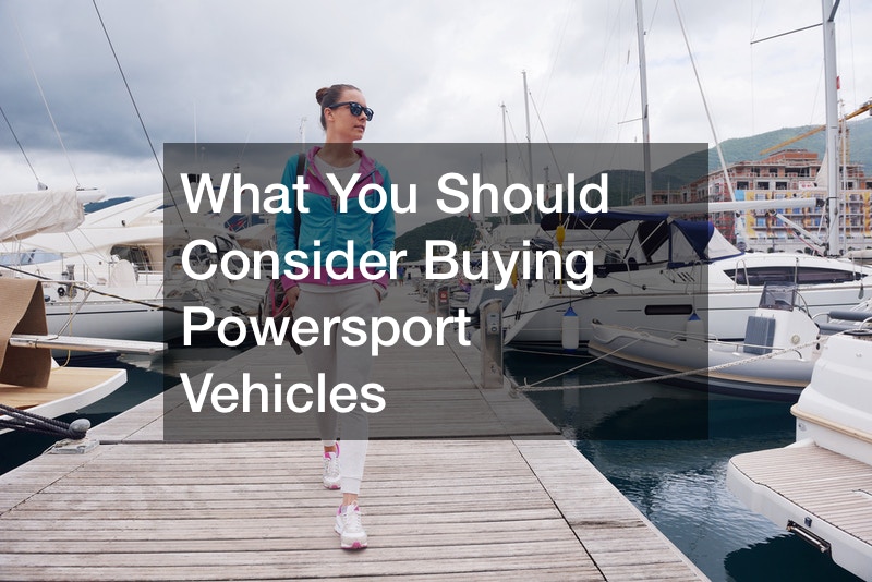 What You Should Consider Buying Powersport Vehicles