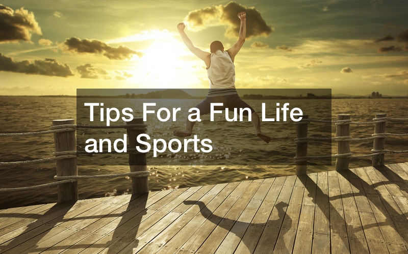 Tips For a Fun Life and Sports