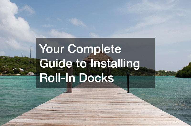 Your Complete Guide to Installing Roll-In Docks